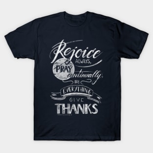 Rejoice always, pray continually, in everything give thanks T-Shirt